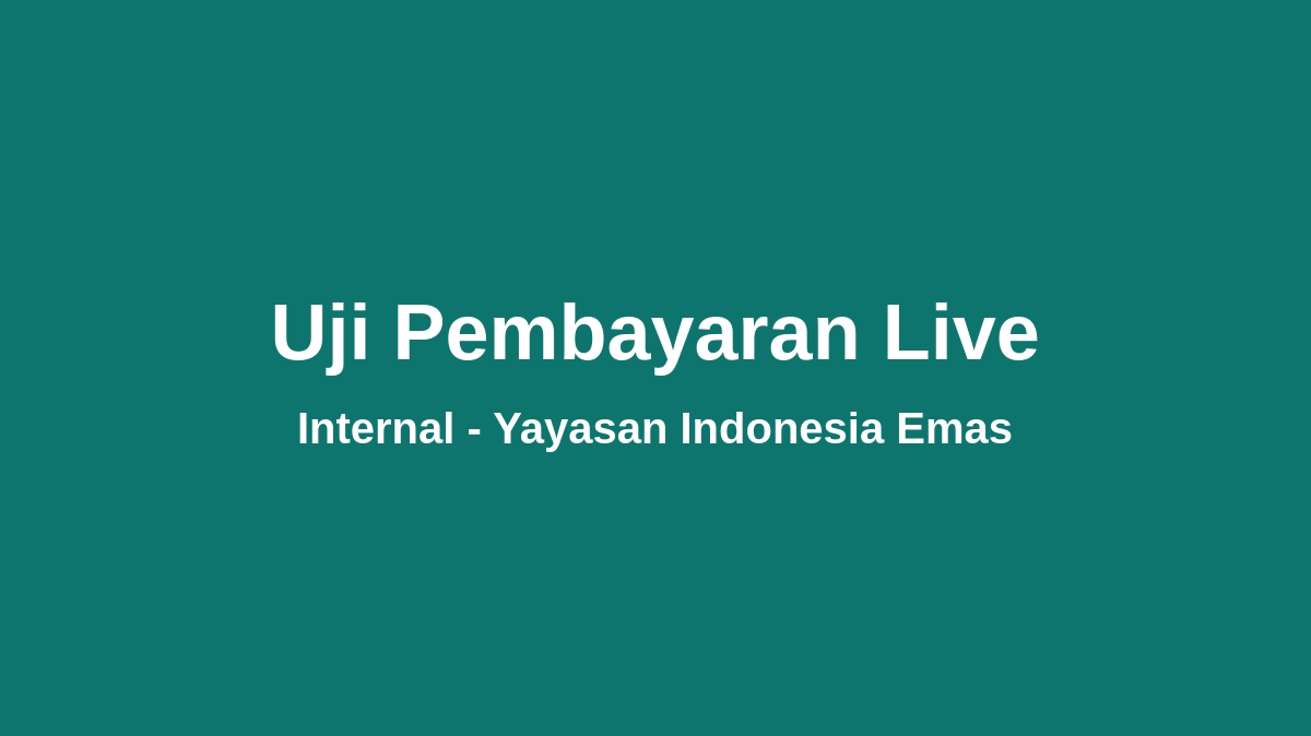 Uji Pembayaran Live - Internal Yayasan Indonesia Emas